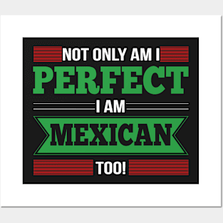 Not Only Am I Perfect I Am Mexican Too - Mexican Gift Posters and Art